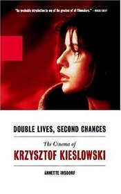Double Lives, Second Chances : The Cinema of Krzysztof Kieslowski