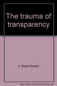 The trauma of transparency: A biblical approach to inter-personal communication : 13 session study guide