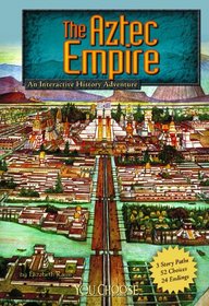 The Aztec Empire: An Interactive History Adventure (You Choose Books: You Choose: Historical Eras)