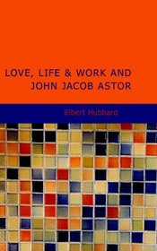 Love, Life & Work and John Jacob Astor