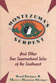 Montezuma's Serpent and Other True Supernatural Tales of the Southwest