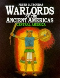Warlords of the Ancient Americas: Central America