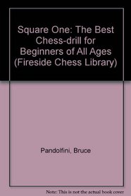 Square One: The Best Chess-drill for Beginners of All Ages (Fireside Chess Library)