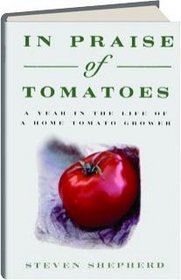 In Praise of Tomatoes: A Year in the Life of a Home Tomato Grower