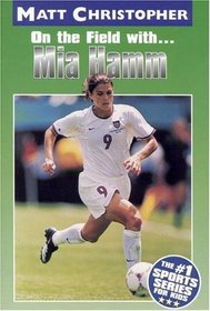 On the Field with...Mia Hamm