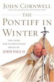 The Pontiff in Winter : Triumph and Conflict in the Reign of John Paul II