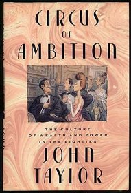 Circus of Ambition: The Culture of Wealth and Power in the Eighties