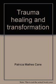 Trauma healing and transformation: Awakening a new heart with body-mind-spirit practices