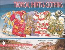 Tropical Shirts and Clothing (Schiffer Book for Collectors)