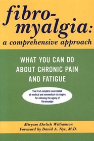 Fibromyalgia: A Comprehensive Approach What You Can Do About Chronic Pain and Fatigue