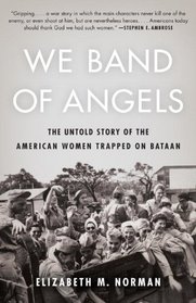 We Band of Angels: The Untold Story of the American Women Trapped on Bataan