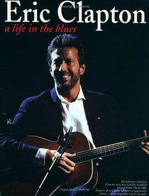 Eric Clapton: A Life In The Blues