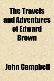 The Travels and Adventures of Edward Brown