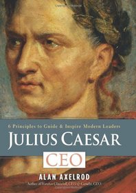 Julius Caesar, CEO: 6 Principles to Guide & Inspire Modern Leaders