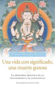 Una vida con significado, una muerte gozosa: La profunda practica de la transferencia de consciencia (Spanish Edition)