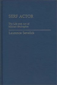 Serf Actor: The Life and Art of Mikhail Shchepkin (Contributions in Drama and Theatre Studies)