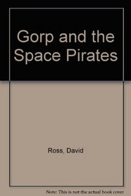 Gorp and the Space Pirates