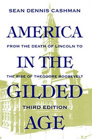 America in the Gilded Age: From the Death of Lincoln to the Rise of Theodore Roosevelt