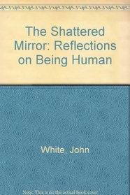 The Shattered Mirror: Reflections on Being Human