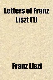 Letters of Franz Liszt (1)