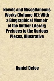 Novels and Miscellaneous Works (Volume 10); With a Biographical Memoir of the Author, Literary Prefaces to the Various Pieces, Illustrative