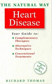 The Natural Way With Heart Disease/a Comprehensive Guide to Gentle, Safe & Effective Treatment