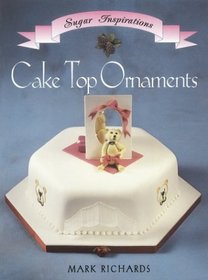 Cake Top Ornaments (The Sugar Inspirations Series)