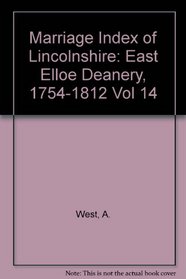 Marriage Index of Lincolnshire: East Elloe Deanery, 1754-1812 Vol 14