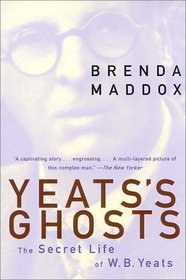 Yeats's Ghosts : The Secret Life of W.B. Yeats