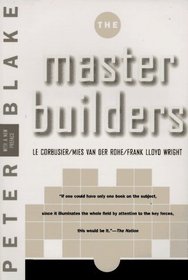 The Master Builders: Le Corbusier, Mies Van Der Rohe, Frank Lloyd Wright (The Norton Library)