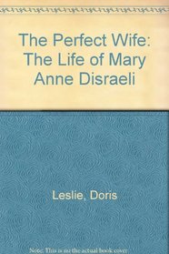 The Perfect Wife: The Life of Mary Anne Disraeli