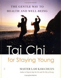 Tai Chi for Staying Young : The Gentle Way to Health and Well-Being