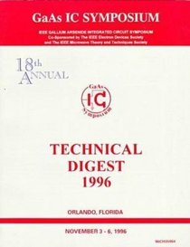 Gaas Ic Symposium: IEEE Gallium Arsenide Integrated Circuit Symposium : Technical Digest 1996 : Orlando, Florida November 3-6, 1996