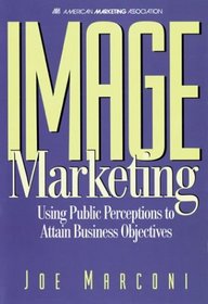 Image Marketing: Using Public Perceptions to Attain Business Objectives