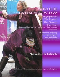 World Of Contemporary Jazz: Biography Of The Legends, The Pioneers, The Divas, Leading Singers And Musicians. Volume 7 of World Who's Who in Jazz, Cabaret, Music and Entertainment