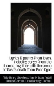 Lyrics & poems from Ibsen, including songs from the dramas, together with the scene of Aase's death