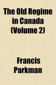 The Old Regime in Canada (Volume 2)