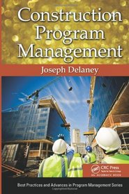 Construction Program Management (Best Practices and Advances in Program Management Series)