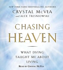 Chasing Heaven: What Dying Taught Me about Living