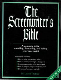 The Screenwriter's Bible: A Complete Guide to Writing, Formatting, and Selling Your Spec Script