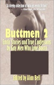 Buttmen 2: Erotic Stories and True Confessions by Gay Men Who Love Booty