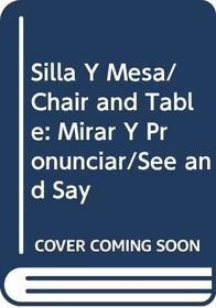 Silla Y Mesa/Chair and Table: Mirar Y Pronunciar/See and Say