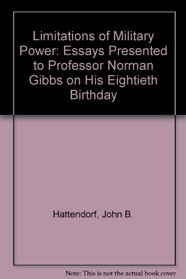 Limitations of Military Power: Essays Presented to Professor Norman Gibbs on His Eightieth Birthday
