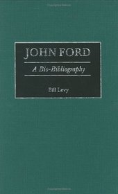 John Ford : A Bio-Bibliography (Bio-Bibliographies in the Performing Arts)