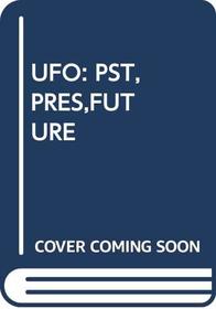 UFO's Past, Present & Future