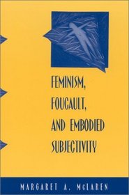 Feminism, Foucault, and Embodied Subjectivity (Suny Series in Contemporary Continental Philosophy)