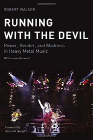 Running with the Devil: Power, Gender, and Madness in Heavy Metal Music (Music Culture)