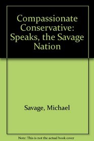 Compassionate Conservative Speaks, The Savage Nation