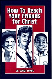 How to Reach Your Friends for Christ