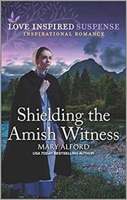 Shielding the Amish Witness (Love Inspired Suspense, No 887)